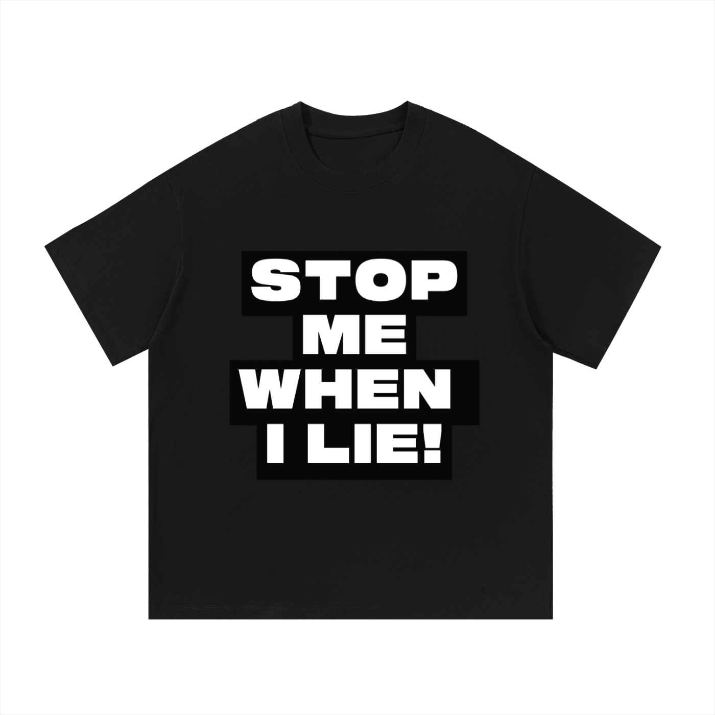 STOP ME WHEN I LIE TEE (PRE-ORDER)