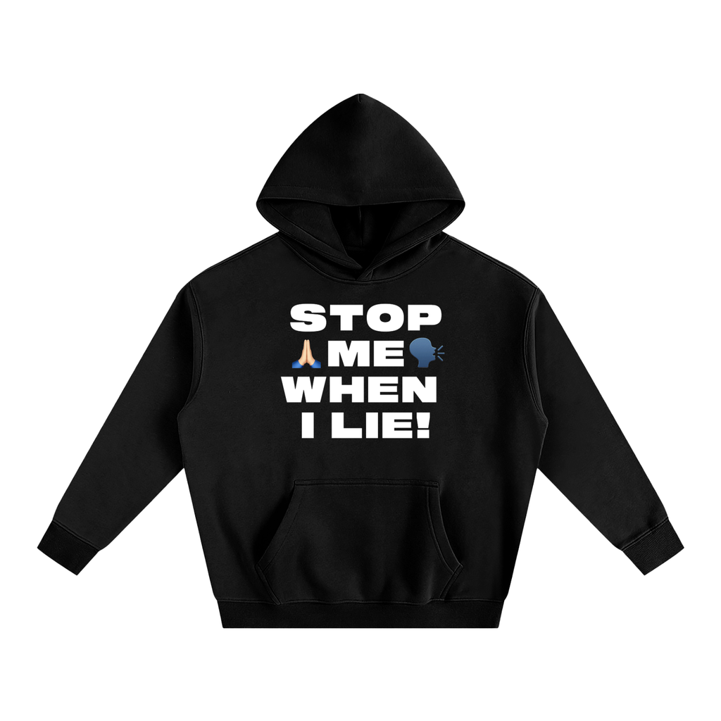 STOP ME WHEN I LIE HOODIE